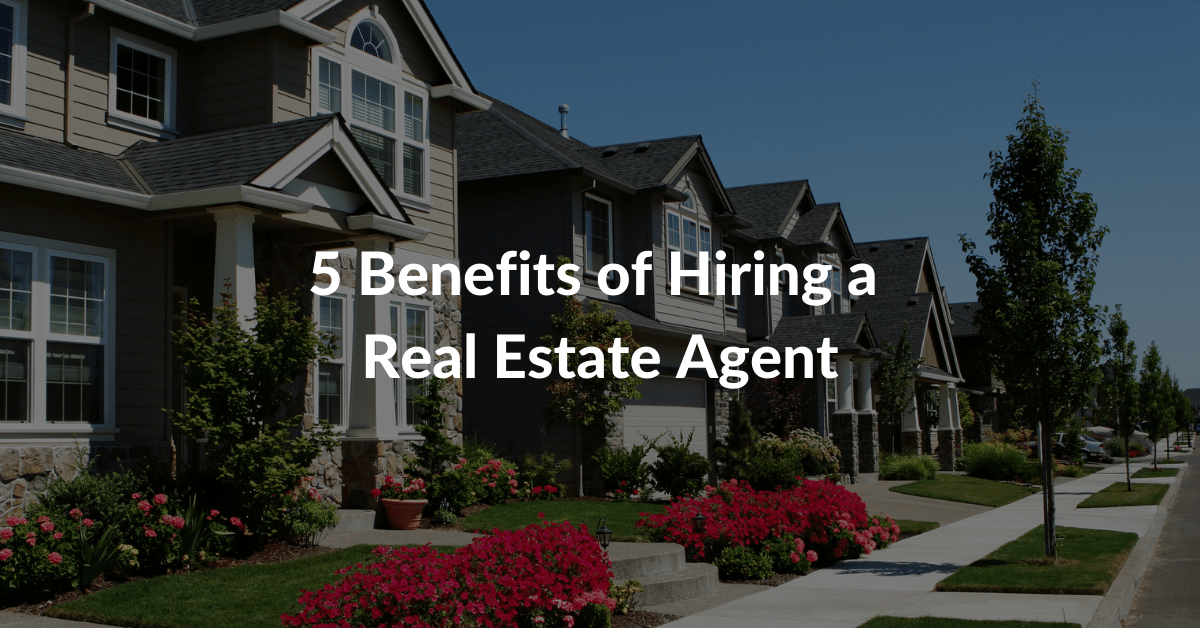 What Are The Benefits Of Hiring A Real Estate Agent