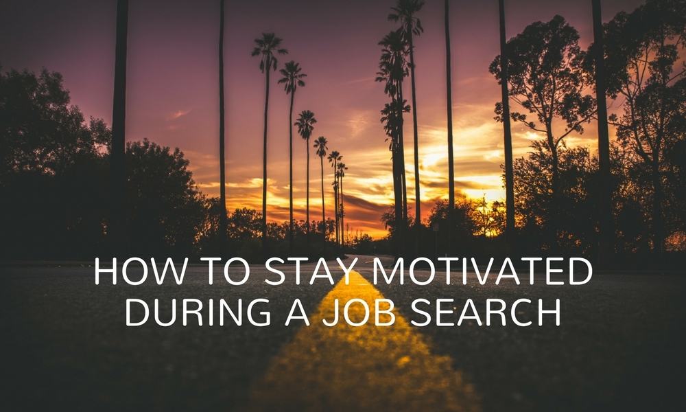 How to Stay Motivated During Job Search - Gulfworking.com Ways To Stay Motivated During Job Search