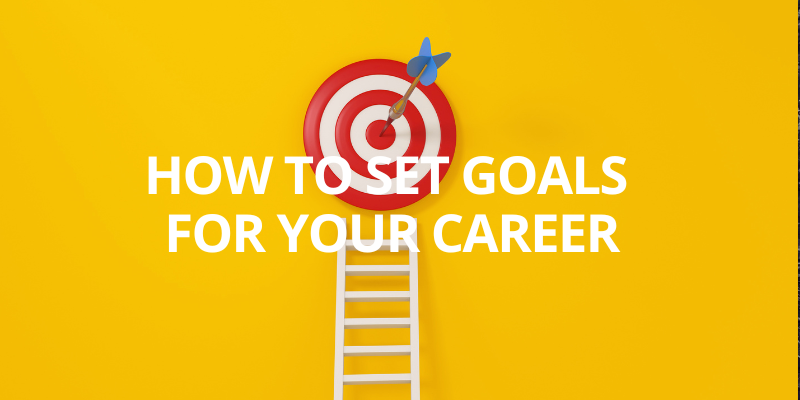 How To Set Realistic Career Goals For Yourself