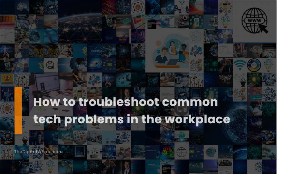 How To Troubleshoot Common Problems With Tech Devices