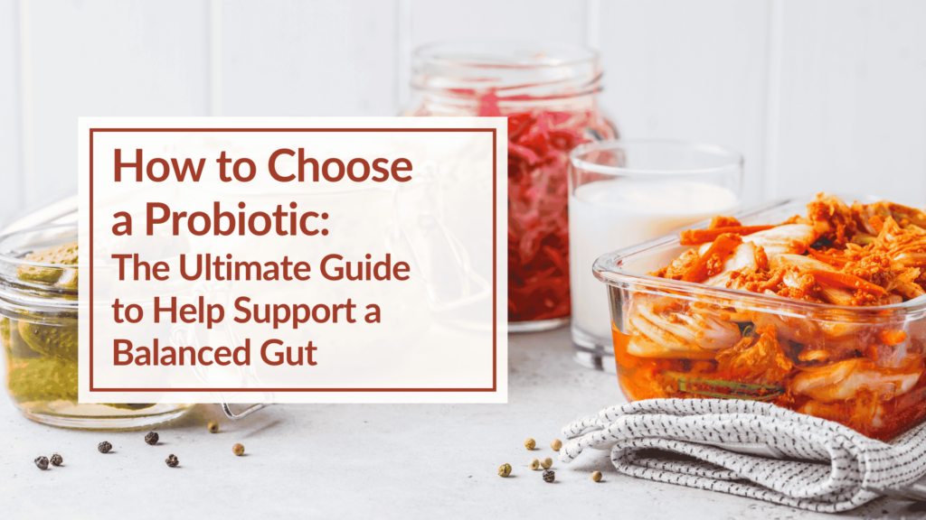 How To Choose The Right Probiotic For Gut Health?