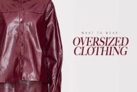 How To Style Oversized Clothing For Everyday Wear